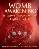 L'éveil de l'utérus : Sagesse initiatique de la créatrice de toute vie - Womb Awakening: Initiatory Wisdom from the Creatrix of All Life