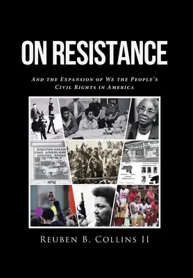 Sur la résistance : Et l'expansion des droits civils du peuple en Amérique - On Resistance: And the Expansion of We the People's Civil Rights in America