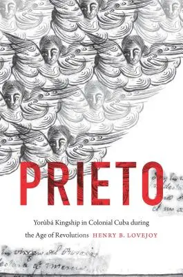 Prieto : La royauté Yorb dans la Cuba coloniale à l'époque des révolutions - Prieto: Yorb Kingship in Colonial Cuba during the Age of Revolutions