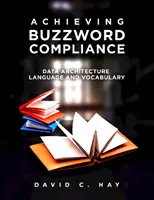 Conformité avec les mots à la mode : Langage et vocabulaire de l'architecture des données - Achieving Buzzword Compliance: Data Architecture Language and Vocabulary