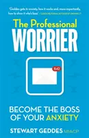 Le professionnel de l'inquiétude : Devenez le maître de votre anxiété - The Professional Worrier: Become the Boss of Your Anxiety