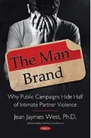 Man Brand - Pourquoi les campagnes publiques cachent la moitié de la violence entre partenaires intimes - Man Brand - Why Public Campaigns Hide Half of Intimate Partner Violence