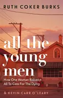 Tous les jeunes hommes - Comment une femme a tout risqué pour soigner les mourants - All the Young Men - How One Woman Risked It All To Care For The Dying