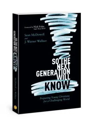 Pour que la prochaine génération sache : Préparer les jeunes chrétiens à un monde plein de défis - So the Next Generation Will Know: Preparing Young Christians for a Challenging World