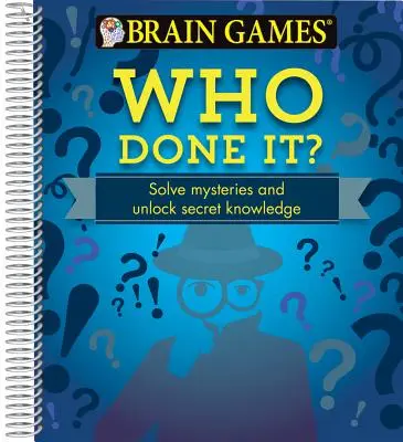 Jeux cérébraux - Qui a fait ça? : Résoudre des mystères et dévoiler des connaissances secrètes - Brain Games - Who Done It?: Solve Mysteries and Unlock Secret Knowledge