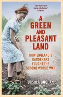 Une terre verte et agréable : comment les jardiniers anglais ont combattu la Seconde Guerre mondiale - A Green and Pleasant Land: How England's Gardeners Fought the Second World War