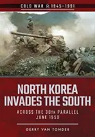 La Corée du Nord envahit le Sud : Franchissement du 38e parallèle, juin 1950 - North Korea Invades the South: Across the 38th Parallel, June 1950