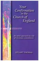 Votre confirmation dans l'Église d'Angleterre - Une approche adulte d'une vie d'engagement chrétien - Your Confirmation in the Church of England - An Adult Approach to a Life of Christian Commitment