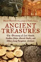 Trésors anciens : La découverte de trésors perdus, de navires engloutis, de voûtes enfouies et d'autres objets oubliés depuis longtemps - Ancient Treasures: The Discovery of Lost Hoards, Sunken Ships, Buried Vaults, and Other Long-Forgotten Artifacts