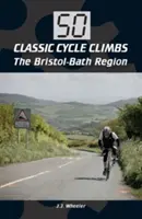 50 ascensions cyclistes classiques : La région de Bristol-Bath - 50 Classic Cycle Climbs: The Bristol-Bath Region