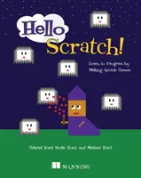 Bonjour Scratch ! Apprendre à programmer en créant des jeux d'arcade - Hello Scratch!: Learn to Program by Making Arcade Games