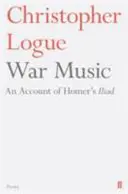 Musique de guerre - Un récit de l'Iliade d'Homère - War Music - An Account of Homer's Iliad