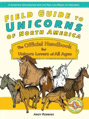 Guide des licornes d'Amérique du Nord : Le manuel officiel pour les amateurs de licornes de tous âges - Field Guide to Unicorns of North America: The Official Handbook for Unicorn Enthusiasts of All Ages