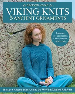 Tricots vikings et ornements anciens : Motifs d'entrelacs du monde entier dans les tricots modernes - Viking Knits and Ancient Ornaments: Interlace Patterns from Around the World in Modern Knitwear