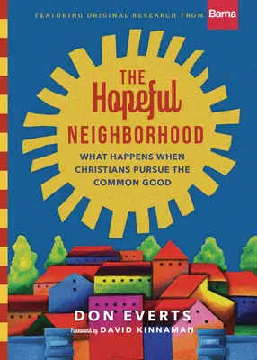 Le quartier de l'espoir : Ce qui arrive quand les chrétiens poursuivent le bien commun - The Hopeful Neighborhood: What Happens When Christians Pursue the Common Good