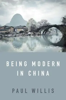 Être moderne en Chine : Une analyse culturelle occidentale de la modernité, de la tradition et de la scolarisation dans la Chine d'aujourd'hui - Being Modern in China: A Western Cultural Analysis of Modernity, Tradition and Schooling in China Today