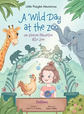 A Wild Day at the Zoo / un Giorno Pazzesco Allo Zoo - Édition italienne : Livre d'images pour enfants - A Wild Day at the Zoo / un Giorno Pazzesco Allo Zoo - Italian Edition: Children's Picture Book