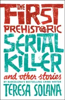 Le premier tueur en série préhistorique et autres histoires - The First Prehistoric Serial Killer and Other Stories
