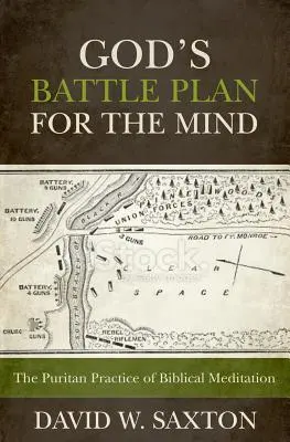 Le plan de bataille de Dieu pour l'esprit : La pratique puritaine de la méditation biblique - God's Battle Plan for the Mind: The Puritan Practice of Biblical Meditation