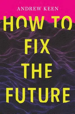 Comment réparer l'avenir - How to Fix the Future