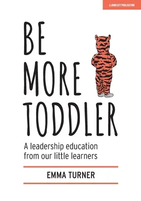 Be More Toddler : Une formation au leadership dispensée par nos petits apprenants - Be More Toddler: A Leadership Education from Our Little Learners