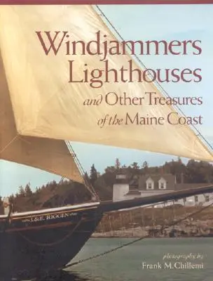 Les voiliers, les phares : Et autres trésors de la côte du Maine - Windjammers, Lighthouses: And Other Treasures of the Maine Coast