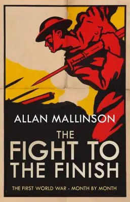 Combattre jusqu'au bout - La Première Guerre mondiale - Mois par mois - Fight to the Finish - The First World War - Month by Month