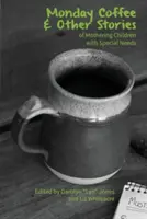 Monday Coffee and Other Stories of Mothering Children with Special Needs (Le café du lundi et d'autres histoires de mères d'enfants ayant des besoins spéciaux) - Monday Coffee and Other Stories of Mothering Children with Special Needs