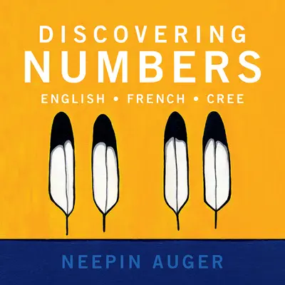 Découvrir les chiffres : Anglais * Français * Cri - Discovering Numbers: English * French * Cree