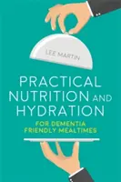 Nutrition et hydratation pratiques pour des repas respectueux de la démence - Practical Nutrition and Hydration for Dementia-Friendly Mealtimes