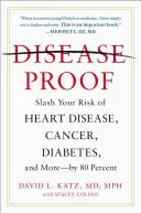 À l'épreuve des maladies : Réduisez de 80 % vos risques de maladie cardiaque, de cancer, de diabète, etc. - Disease-Proof: Slash Your Risk of Heart Disease, Cancer, Diabetes, and More--By 80 Percent