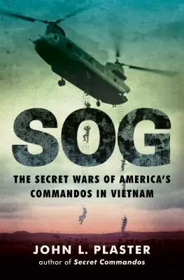 Sog : Les guerres secrètes des commandos américains au Viêt Nam - Sog: The Secret Wars of America's Commandos in Vietnam
