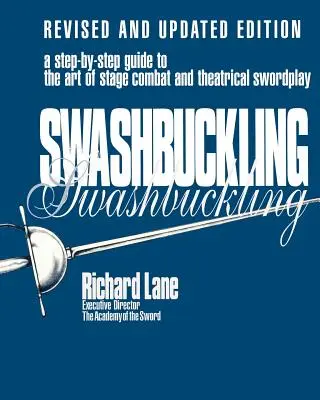 Swashbuckling : Un guide pas à pas de l'art du combat de scène et de l'épée théâtrale, édition révisée et mise à jour - Swashbuckling: A Step-by-Step Guide to the Art of Stage Combat & Theatrical Swordplay, Revised & Updated Edition