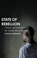 État de rébellion : Violence et intervention en République centrafricaine - State of Rebellion: Violence and Intervention in the Central African Republic