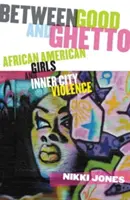 Entre le bien et le ghetto : les filles afro-américaines et la violence dans les quartiers défavorisés - Between Good and Ghetto: African American Girls and Inner-City Violence