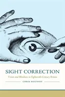 La correction de la vue : Vision et cécité dans la Grande-Bretagne du XVIIIe siècle - Sight Correction: Vision and Blindness in Eighteenth-Century Britain