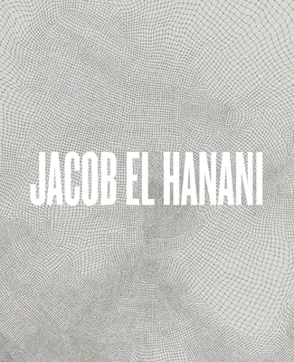 Jacob El Hanani : Œuvres récentes sur toile - Jacob El Hanani: Recent Works on Canvas