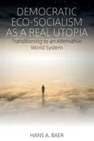 L'écosocialisme démocratique, une véritable utopie : La transition vers un système mondial alternatif - Democratic Eco-Socialism as a Real Utopia: Transitioning to an Alternative World System