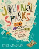 Journal Sparks : Faites exploser votre créativité avec de l'art spontané, de l'écriture sauvage et de la pensée inventive. - Journal Sparks: Fire Up Your Creativity with Spontaneous Art, Wild Writing, and Inventive Thinking