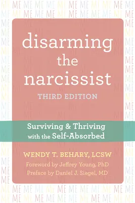 Désarmer le narcissique : Survivre et prospérer avec le narcissique - Disarming the Narcissist: Surviving and Thriving with the Self-Absorbed