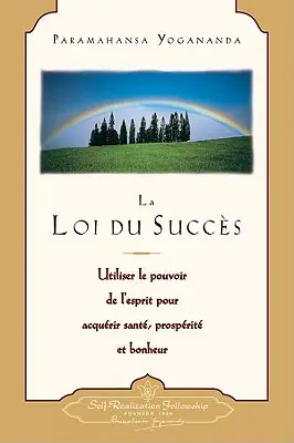 La Loi Du Succès : Utiliser le Pouvoir de L'Esprit Pour Acquerir Sante, Prosperite Et Bonheur = The Law of Success - La Loi Du Succes: Utiliser le Pouvoir de L'Esprit Pour Acquerir Sante, Prosperite Et Bonheur = The Law of Success