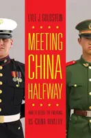 Rencontrer la Chine à mi-chemin : Comment désamorcer la rivalité émergente entre les États-Unis et la Chine - Meeting China Halfway: How to Defuse the Emerging US-China Rivalry