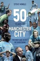 Cinquante ans de Manchester City - Le meilleur et le pire de tout - Fifty Years of Manchester City - The Best and Worst of Everything