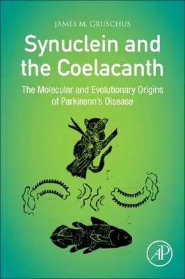 La synucléine et le cœlacanthe : Les origines moléculaires et évolutives de la maladie de Parkinson - Synuclein and the Coelacanth: The Molecular and Evolutionary Origins of Parkinson's Disease