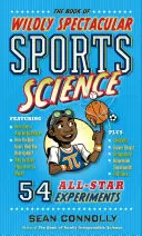 Le livre des sciences du sport les plus spectaculaires : 54 expériences d'étoiles - The Book of Wildly Spectacular Sports Science: 54 All-Star Experiments