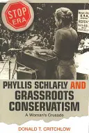 Phyllis Schlafly et le conservatisme de base : La croisade d'une femme - Phyllis Schlafly and Grassroots Conservatism: A Woman's Crusade