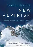 Entraînement pour le nouvel alpinisme : Un manuel pour l'alpiniste en tant qu'athlète - Training for the New Alpinism: A Manual for the Climber as Athlete