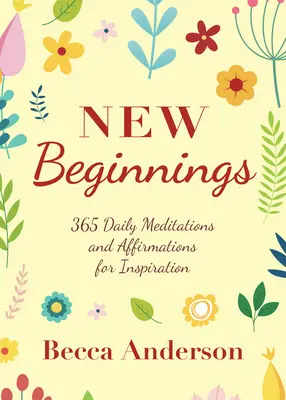 Nouveaux départs : 365 méditations et affirmations quotidiennes pour l'inspiration - New Beginnings: 365 Daily Meditations and Affirmations for Inspiration