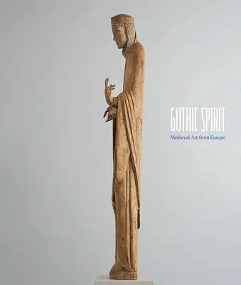 L'esprit gothique : L'art médiéval en Europe - Gothic Spirit: Medieval Art from Europe