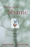 Se débarrasser de la honte : Comprendre comment la honte affecte votre vie - Letting Go of Shame: Understanding How Shame Affects Your Life